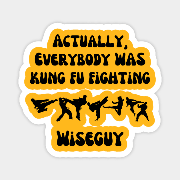 Actually, Everybody Was Kung Fu Fighting Wiseguy Magnet by ZombieTeesEtc