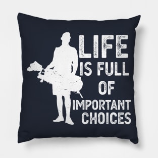 Life Is Full Of Important Choices life is full of important choices gift Pillow