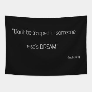 Don't be trapped in someone else's DREAM Tapestry