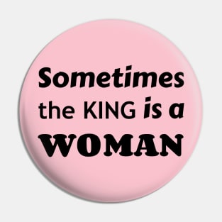 Sometimes the King is a Woman Pin