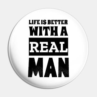 Life Is Better With A Real Man Pin