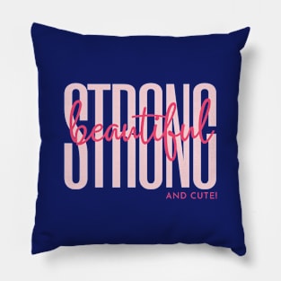 Strong, Beautiful and Cute Pillow