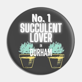 The No.1 Succulent Lover In Durham Pin