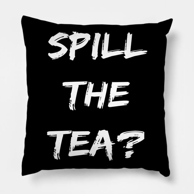 Spill The Tea? Pillow by maro_00