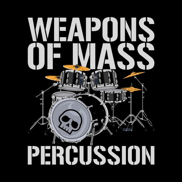 Drummer Weapons Of Mass Percussion Drums by shirtsyoulike