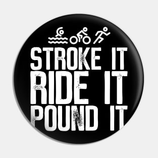 Stroke It Ride It Pound It Triathlon Pin