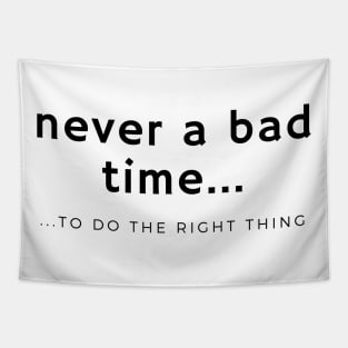 Never a Bad Time to do the Right Thing Tapestry