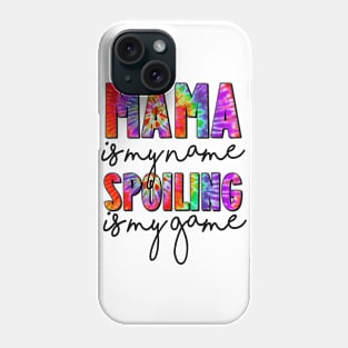 Tie Dye Mama Is My Name Spoiling Is My Game Mothers Day Phone Case