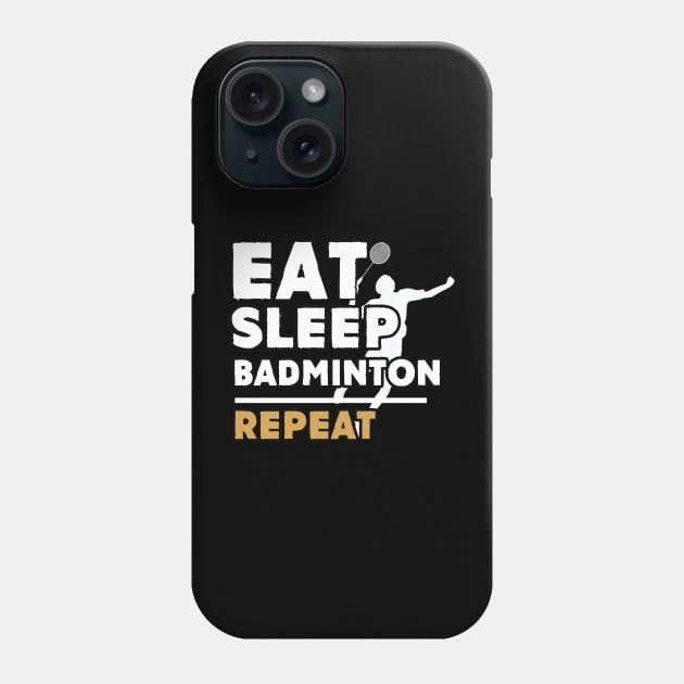 Eat sleep badminton repeat Phone Case by Antoniusvermeu