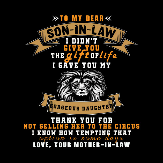 To My Dear Son In Law I Didn’t Give You The T Of Life Son In Law Mug Teepublic