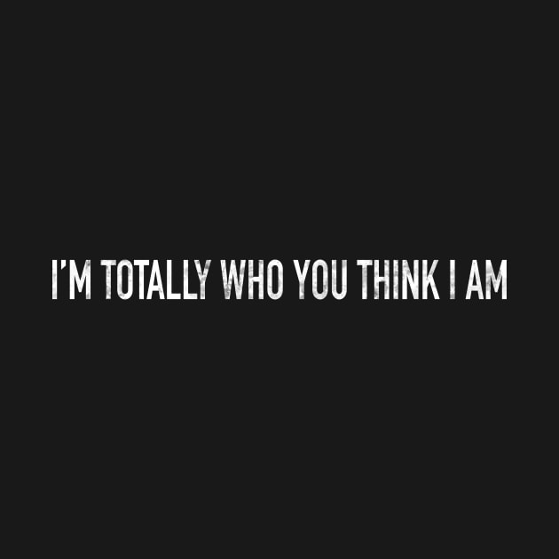 I’m Totally Who You Think I Am by The Straight Sh*t