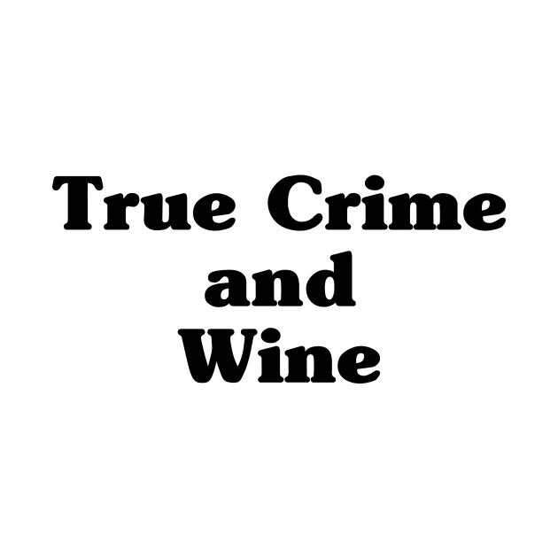 True Crime and Wine by EyreGraphic