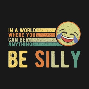 In A World Where You Can Be Anything Be Silly Retro Gift T-Shirt