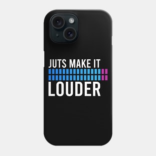 Just Make It Louder Phone Case