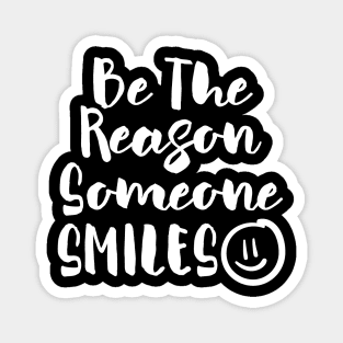 Be the Reason Someone Smiles Magnet