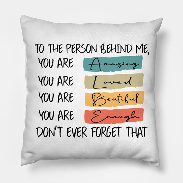 to the person behind me you are amazing loved beautiful and enough Pillow by DesignHND