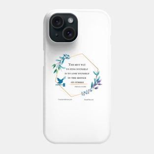 The Best Way to Find Yourself is to Lose Yourself in the Service of Others Phone Case