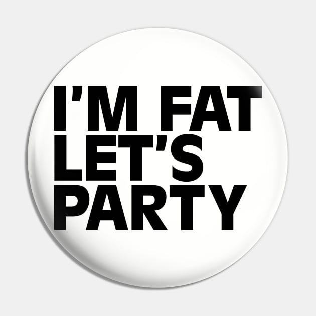 I'm fat Pin by NotoriousMedia