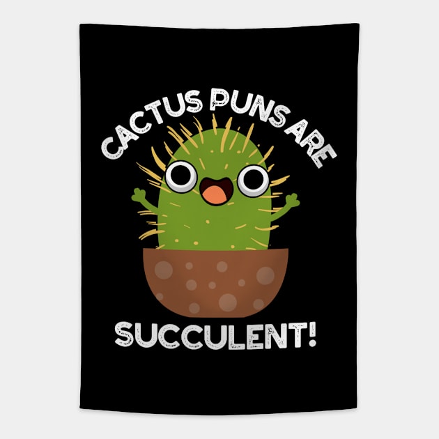 Cactus Puns Are Succulent Cute Plant Pun Tapestry by punnybone