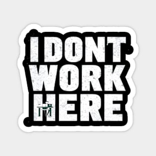 I don't work here Magnet