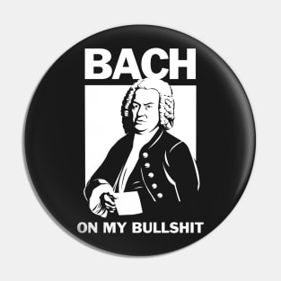 Bach On My Bullshit Pin