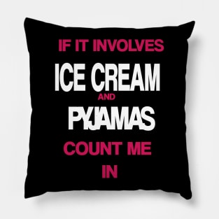 If it involves Ice Cream and Pyjamas then count me in Pillow