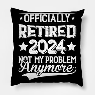 Officially Retired 2024 Not My Problem Anymore Pillow