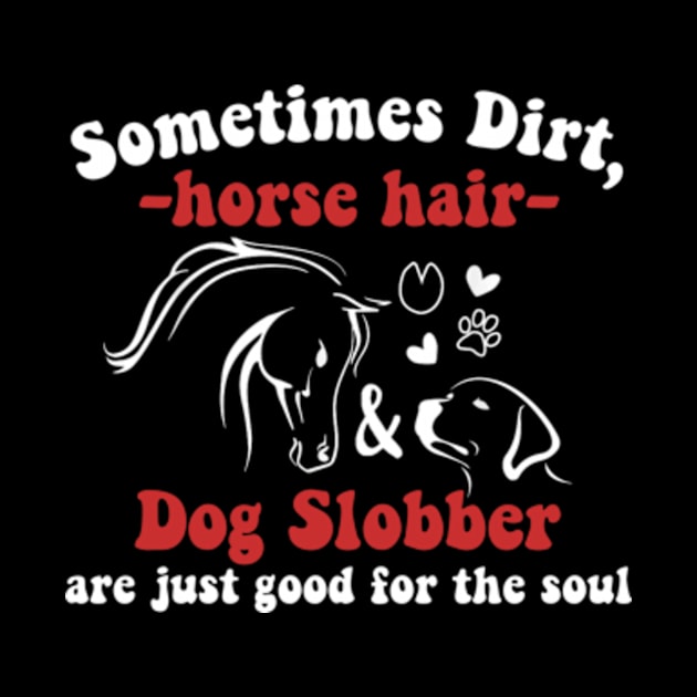 Funny Sweet Horse Riding - Sometimes Horse Hair Dog Slobber by David Brown