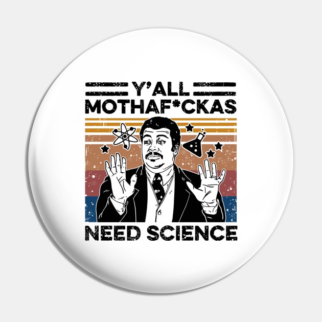 Retro Vintage Neil Degrasse Tyson Y'all Mothafuckas Need Science Shirt , Y'all Mothafuckas Need Science T-shirt, Science Lover gift Pin by facetime