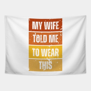 My Wife Told Me To Wear This Tapestry