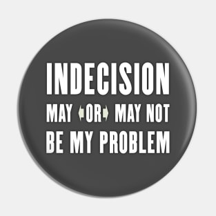 Indecision Pin