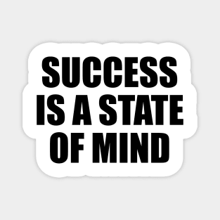 Success is a state of mind - Motivational quote Magnet