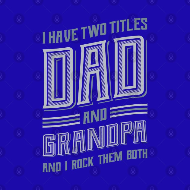 I have Two Titles Dad and Grandpa by aneisha