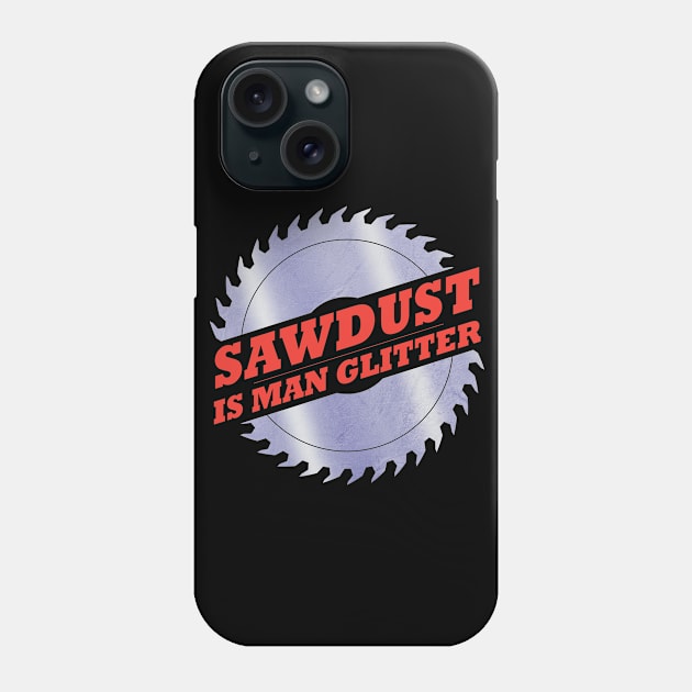 Sawdust is Man Glitter Phone Case by teestaan