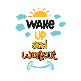 Wake up and Workout T-Shirt