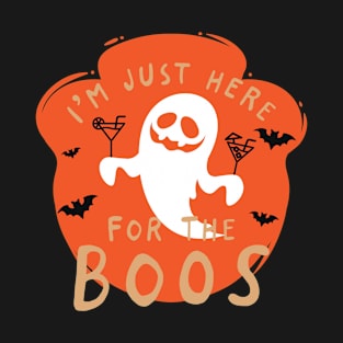 I'm Just here For The Boos T-Shirt