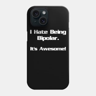 I Hate Being Bipolar...It's Awesome Phone Case