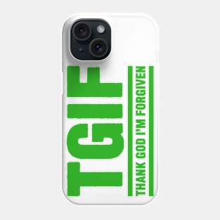 TGIF - Thank God I am Forgiven Phone Case