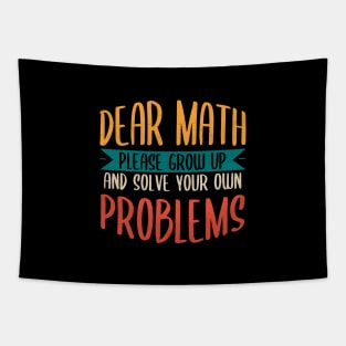 Dear Math Grow Up And Solve Your Own Problems Tapestry