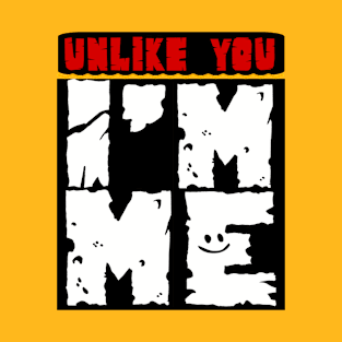 Unlike You - I'm Me III T-Shirt