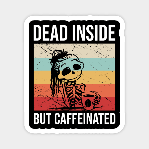 Dead Inside But Caffeinated Magnet by anema