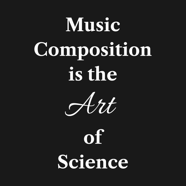 Music Composition is the Art of Science #marchforscience by CHADDINGTONS