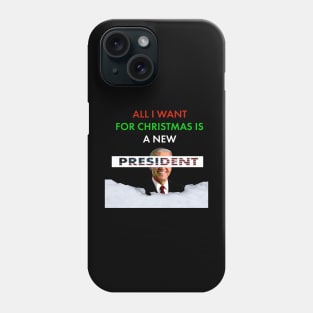 All I Want for Christmas is a New President Phone Case