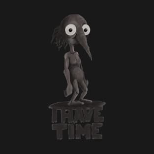 I have time T-Shirt