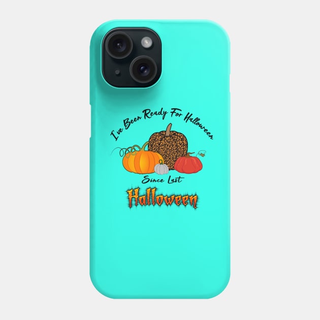 I've Been Ready For Halloween Since Last Halloween Phone Case by CareTees