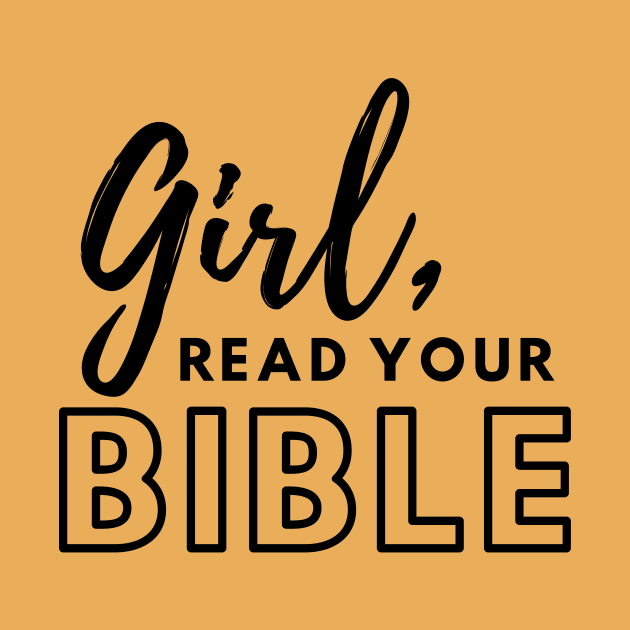 Girl, Read Your Bible by CorrieMick