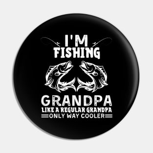 I’m Fishing Grandpa Like A Regular Grandpa Only Way Cooler Pin