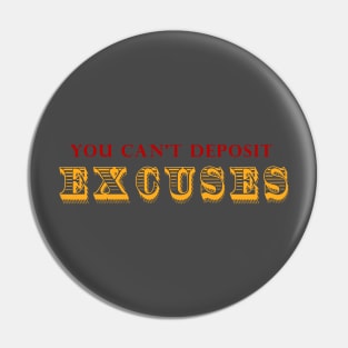 You Can't Deposit Excuses Pin