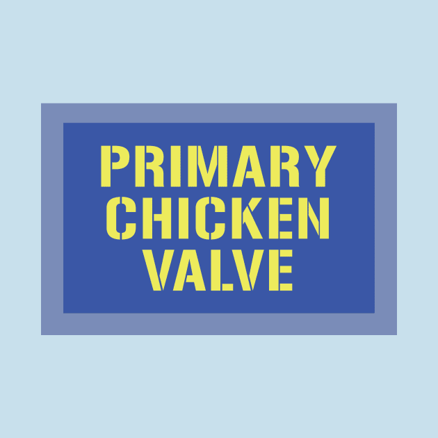 PRIMARY CHICKEN VALVE by Eugene and Jonnie Tee's