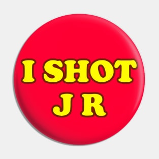 I Shot JR Pin